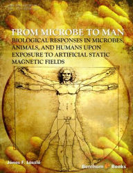 Title: From Microbe to Man: Biological responses in microbes, animals and humans upon exposure to artificial static magnetic fields, Author: János F. László