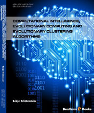 Title: Computational Intelligence, Evolutionary Computing and Evolutionary Clustering Algorithms, Author: Terje Kristensen