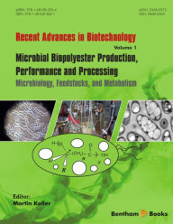 Title: Microbial Biopolyester Production, Performance and Processing: Microbiology, Feedstocks, and Metabolism, Author: Martin Koller