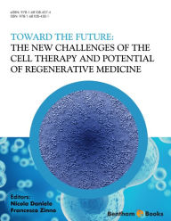 Title: Toward the Future: The New Challenges of the Cell Therapy and Potential of Regenerative Medicine, Author: Francesco Zinno Nicola Daniele