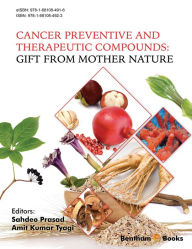 Title: Cancer Preventive and Therapeutic Compounds: Gift From Mother Nature, Author: Amit K Tyagi Sahdeo Prasad