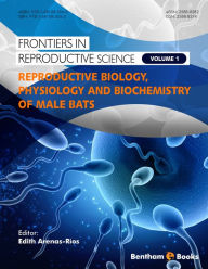 Title: Reproductive Biology, Physiology and Biochemistry of Male Bats, Author: Edith Arenas Ríos