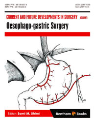 Title: Current and Future Developments in Surgery: Volume 1: Oesophago-gastric Surgery, Author: Sami M. Shimi