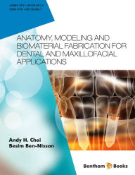 Title: Anatomy, Modeling and Biomaterial Fabrication for Dental and Maxillofacial Applications, Author: Andy Choi