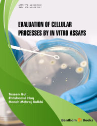 Title: Evaluation of Cellular Processes by in vitro Assays, Author: Taseen Gul
