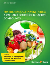Title: Phytochemicals in Vegetables: A Valuable Source of Bioactive Compounds, Author: Isabel C.F.R. Ferreira Spyridon A. Petropoulos