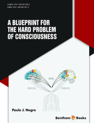 Title: A Blueprint for the Hard Problem of Consciousness, Author: Paulo Jacomo Negro