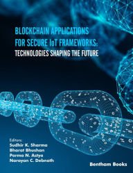Title: Blockchain Applications for Secure IoT Frameworks: Technologies Shaping the Future, Author: Sudhir K. Sharma