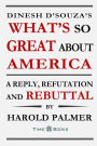 Dinesh D'Souza's What's So Great About America: A Reply, Refutation and Rebuttal