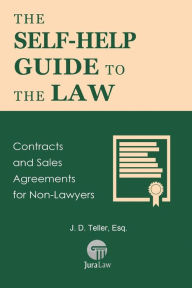 Title: The Self-Help Guide to the Law: Contracts and Sales Agreements for Non-Lawyers, Author: J D Teller Esq
