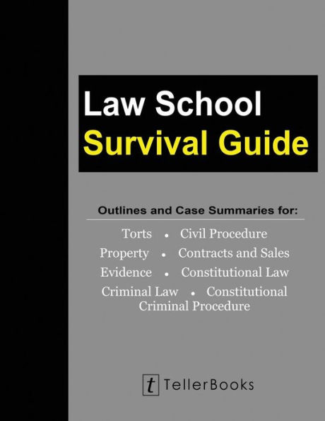 Law School Survival Guide (Master Volume: All Subjects): Outlines and Case Summaries for Torts, Civil Procedure, Property, Contracts & Sales, Evidence, Constitutional Law, Criminal Procedure