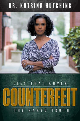 Counterfeit Lies That Cover The Naked Truth By Katrina Hutchins