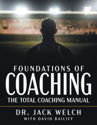 Title: Foundations of Coaching: The Total Coaching Manual, Author: Jack Welch