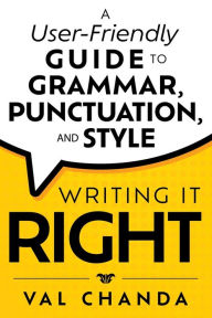 Title: Writing It Right: A User-Friendly Guide to Grammar, Punctuation, and Style, Author: Virginia V. Chanda