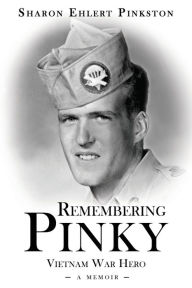 Title: Remembering Pinky: Vietnam War Hero, Author: Sharon Ehlert Pinkston