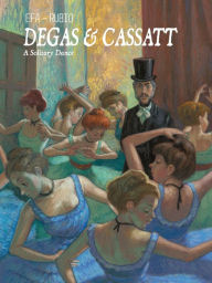 Title: Degas & Cassatt: A Solitary Dance, Author: Salva Rubio