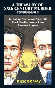 Free ebook format download A Treasury of XXth Century Murder Compendium II: Including: Sacco and Vanzetti, Black Dahlia, Lovers Lane, Famous Players by Rick Geary DJVU 9781681123332 English version