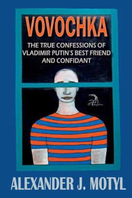 Vovochka The True Confessions Of Vladimir Putin S Best Friend And Confidant By Alexander J