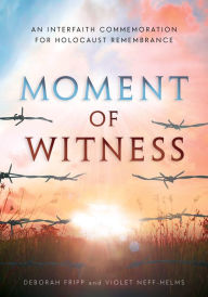 Title: Moment of Witness: A Guided Holocaust Remembrance, Author: Deborah Fripp