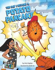 Title: The Day I Became a Potato Pancake, Author: Arie Kaplan