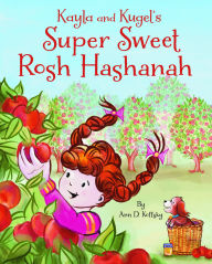 Title: Kayla and Kugel's Super Sweet Rosh Hashanah, Author: Ann D. Koffsky