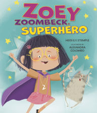 Title: Zoey Zoombeck, Superhero, Author: Heidi E.Y. Stemple