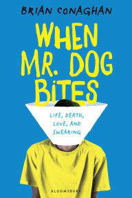 Title: When Mr. Dog Bites, Author: Brian Conaghan