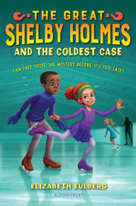 Title: The Great Shelby Holmes and the Coldest Case (The Great Shelby Holmes Series #3), Author: Elizabeth Eulberg