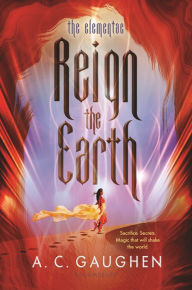 Title: Reign the Earth (The Elementae Series #1), Author: A. C. Gaughen