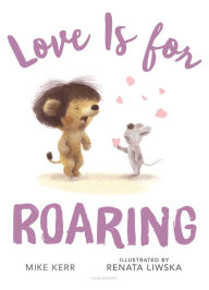 Title: Love Is for Roaring, Author: Mike Kerr