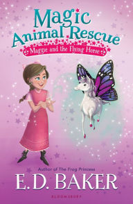 Title: Magic Animal Rescue 1: Maggie and the Flying Horse, Author: E. D. Baker