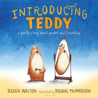 Title: Introducing Teddy: A Gentle Story About Gender and Friendship, Author: Jessica Walton