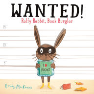 Title: Wanted! Ralfy Rabbit, Book Burglar, Author: Emily MacKenzie