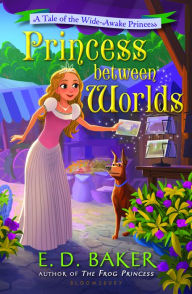 Title: Princess Between Worlds (Wide-Awake Princess Series #5), Author: E. D. Baker