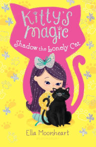 Title: Kitty's Magic 2: Shadow the Lonely Cat, Author: Ella Moonheart
