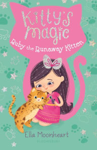 Title: Kitty's Magic 3: Ruby the Runaway Kitten, Author: Ella Moonheart