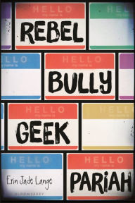 Title: Rebel, Bully, Geek, Pariah, Author: Erin Jade Lange