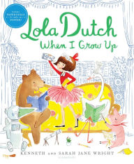 Title: Lola Dutch When I Grow Up (Lola Dutch Series #2), Author: Kenneth Wright
