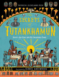 Title: The Secrets of Tutankhamun: Egypt's Boy King and His Incredible Tomb, Author: Patricia Cleveland-Peck