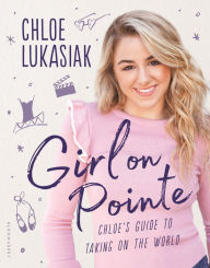 Title: Girl on Pointe: Chloe's Guide to Taking on the World, Author: Big Fish Family