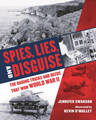 Title: Spies, Lies, and Disguise: The Daring Tricks and Deeds that Won World War II, Author: Jennifer Swanson