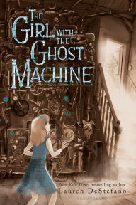 Title: The Girl with the Ghost Machine, Author: Lauren DeStefano