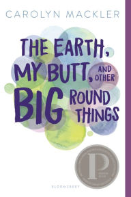 Title: The Earth, My Butt, and Other Big Round Things, Author: Carolyn Mackler