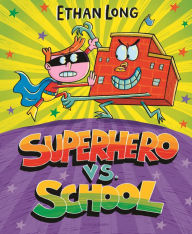 Title: Superhero vs. School, Author: Ethan Long