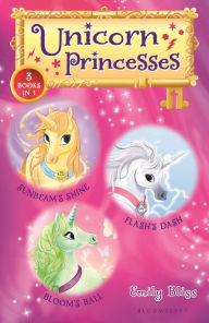 Title: Unicorn Princesses Bind-up Books 1-3: Sunbeam's Shine, Flash's Dash, and Bloom's Ball, Author: Emily Bliss