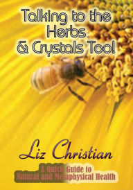 Title: Talking to the Herbs & Crystals Too!: A Quick Guide to Natural and Metaphysical Health, Author: Mariachi MÃxico 70