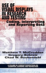 Title: Use of Visual Displays in Research and Testing: Coding, Interpreting, and Reporting Data, Author: Matthew McCrudden