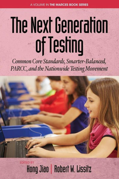 the Next Generation of Testing: Common Core Standards, Smarter-Balanced, PARCC, and Nationwide Testing Movement