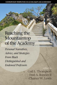 Title: Reaching the Mountaintop of the Academy: Personal Narratives, Advice and Strategies From Black Distinguished and Endowed Professors, Author: Gail L. Thompson