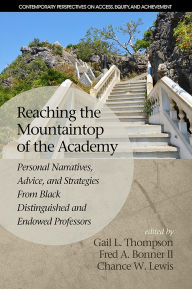 Title: Reaching the Mountaintop of the Academy: Personal Narratives, Advice and Strategies from Black Distinguished and Endowed Professors, Author: Gail L Thompson